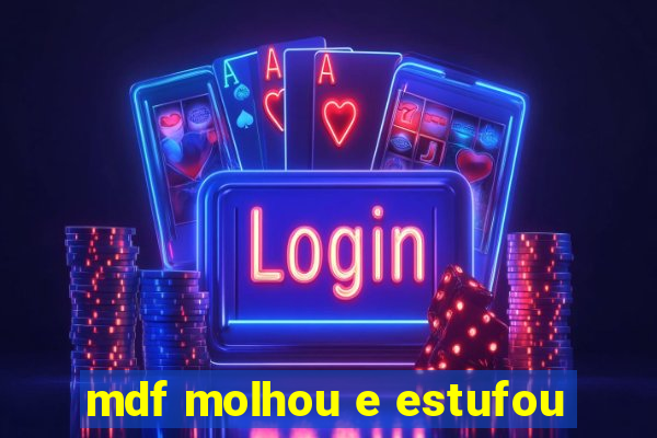 mdf molhou e estufou